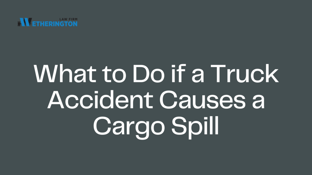 What to Do if a Truck Accident Causes a Cargo Spill