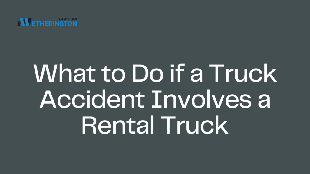 What to Do if a Truck Accident Involves a Rental Truck